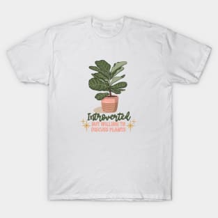 Introverted but willing to discuss plants T-Shirt